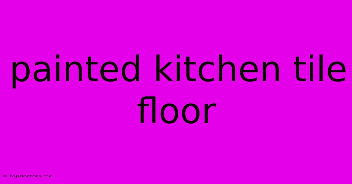 Painted Kitchen Tile Floor Painted Kitchen Tile Floor
