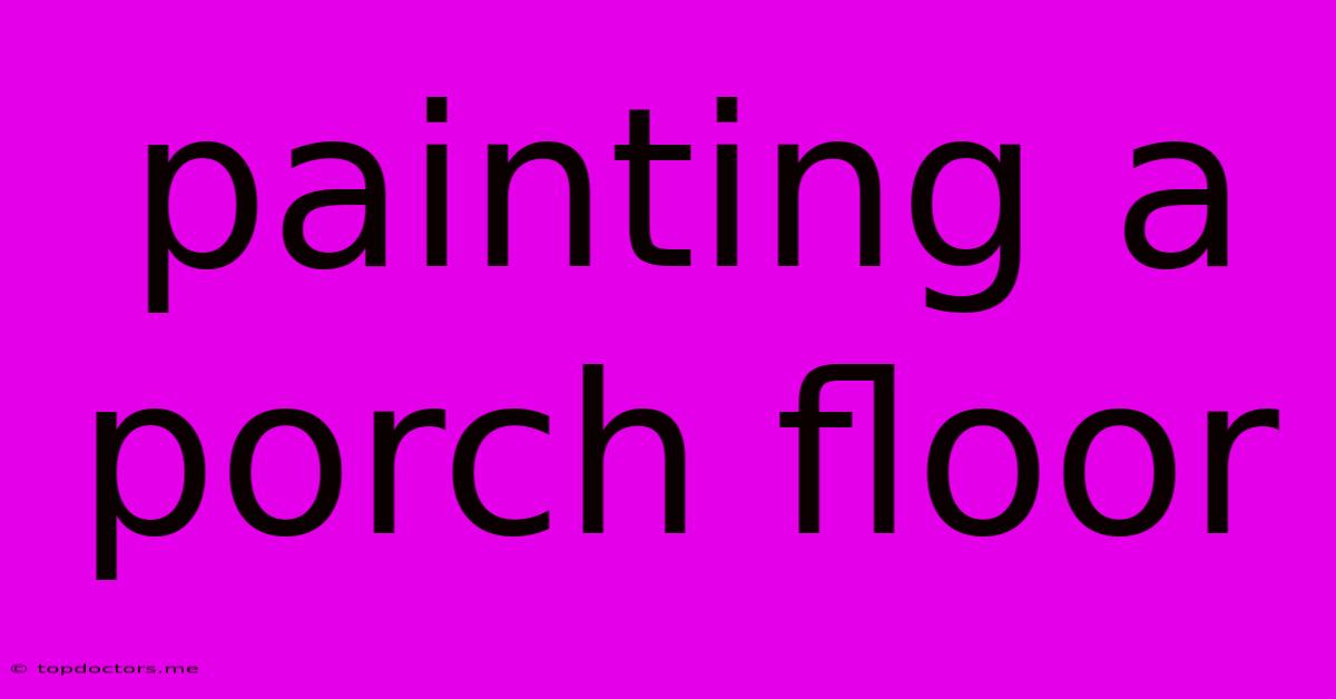 Painting A Porch Floor Painting A Porch Floor