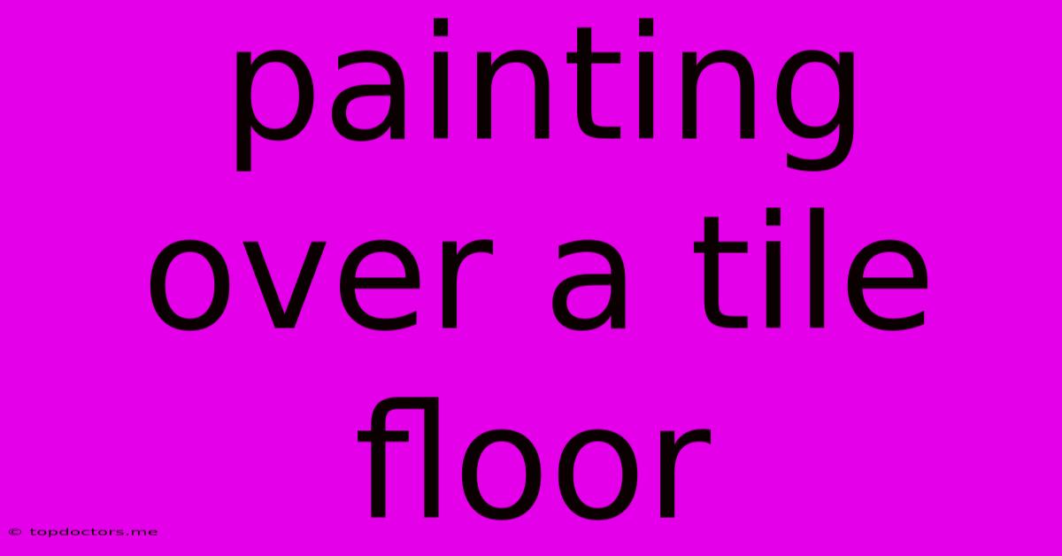 Painting Over A Tile Floor Painting Over A Tile Floor