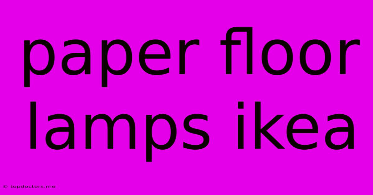 Paper Floor Lamps Ikea Paper Floor Lamps Ikea