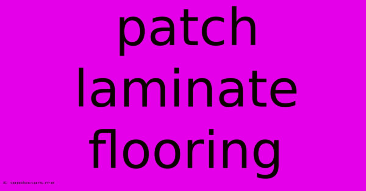 Patch Laminate Flooring Patch Laminate Flooring