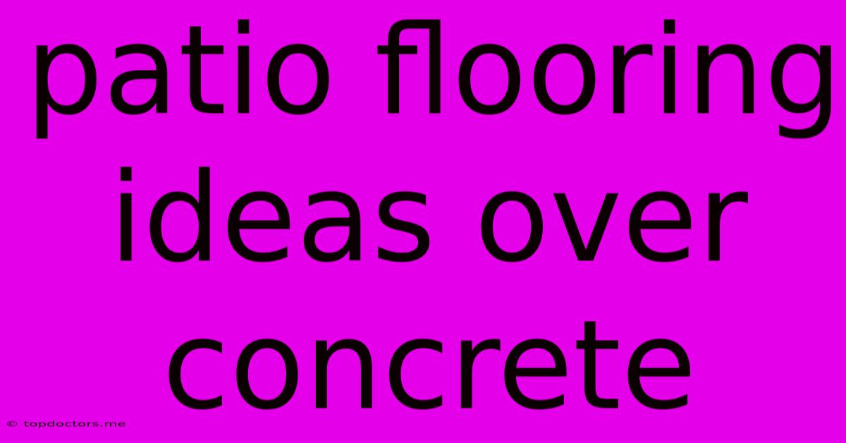 Patio Flooring Ideas Over Concrete