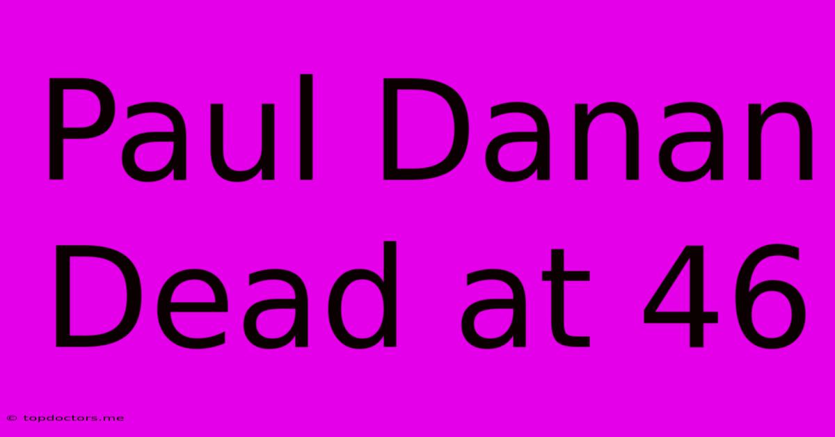 Paul Danan Dead At 46 Paul Danan Dead At 46