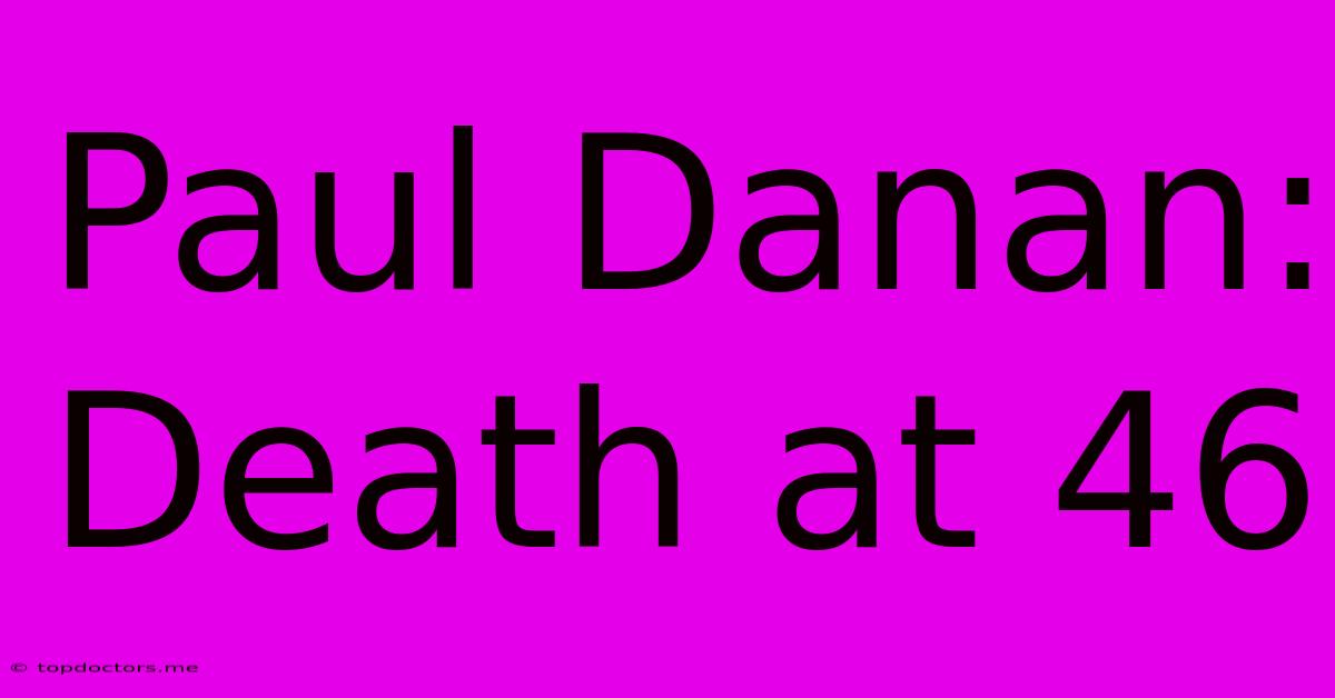 Paul Danan: Death At 46 Paul Danan: Death At 46