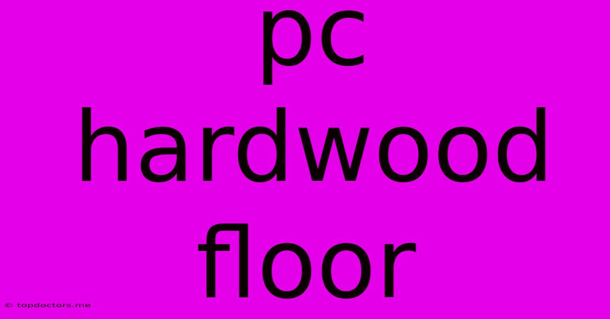 Pc Hardwood Floor Pc Hardwood Floor