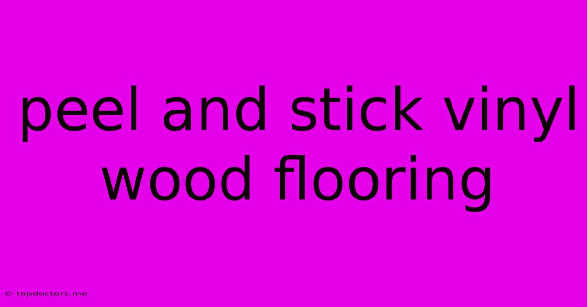 Peel And Stick Vinyl Wood Flooring Peel And Stick Vinyl Wood Flooring
