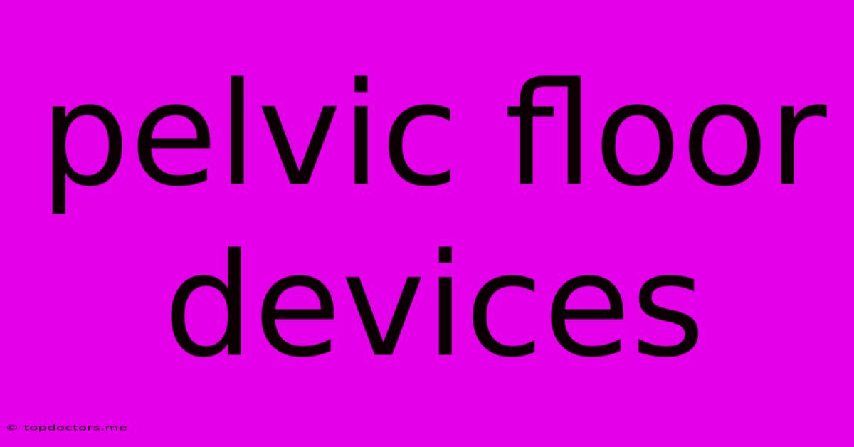 Pelvic Floor Devices