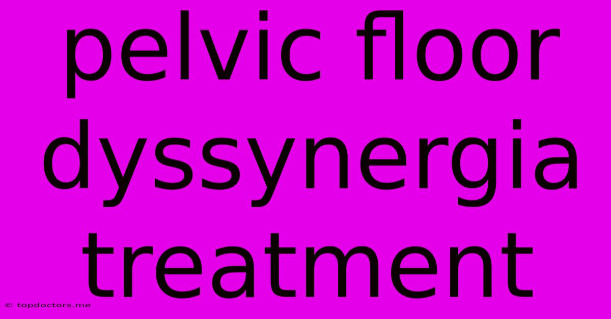 Pelvic Floor Dyssynergia Treatment