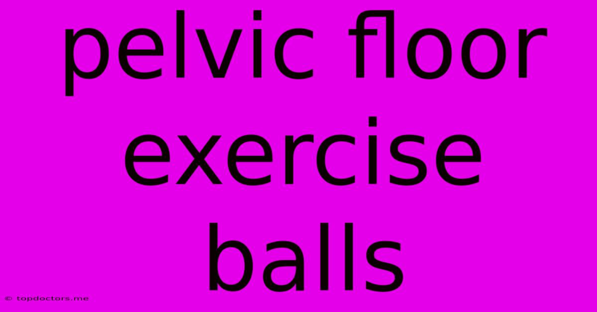 Pelvic Floor Exercise Balls