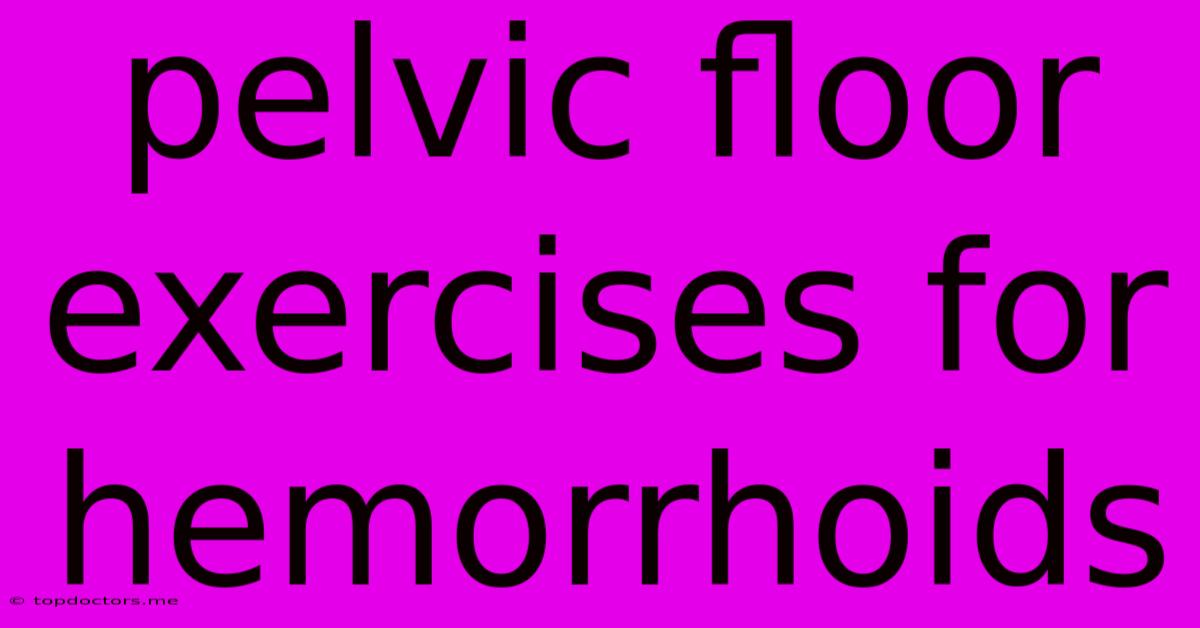 Pelvic Floor Exercises For Hemorrhoids Pelvic Floor Exercises For Hemorrhoids