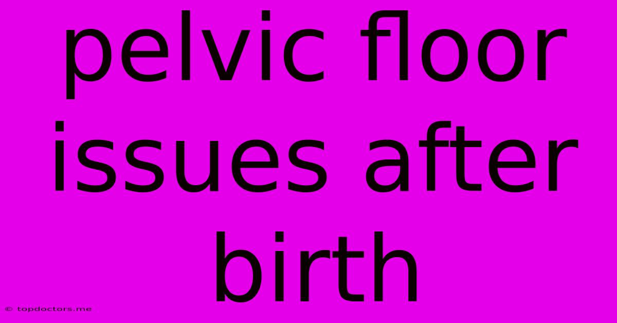 Pelvic Floor Issues After Birth Pelvic Floor Issues After Birth