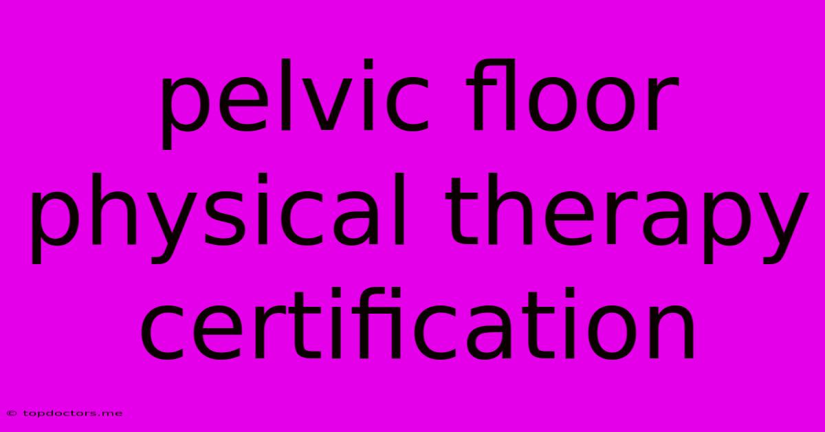 Pelvic Floor Physical Therapy Certification Pelvic Floor Physical Therapy Certification