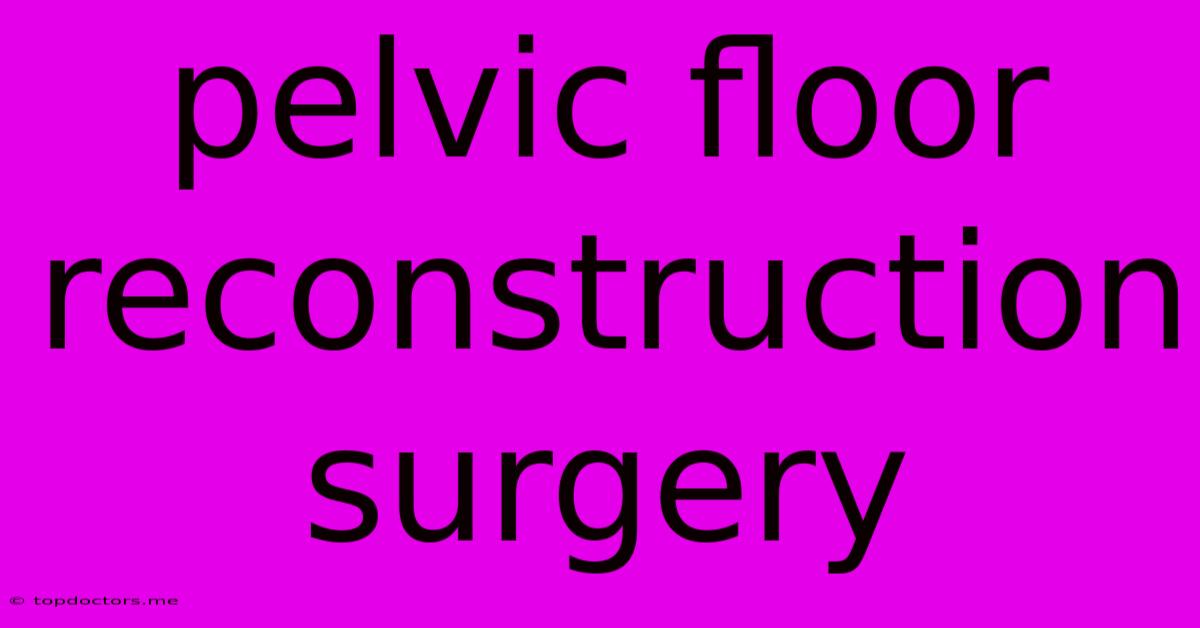 Pelvic Floor Reconstruction Surgery