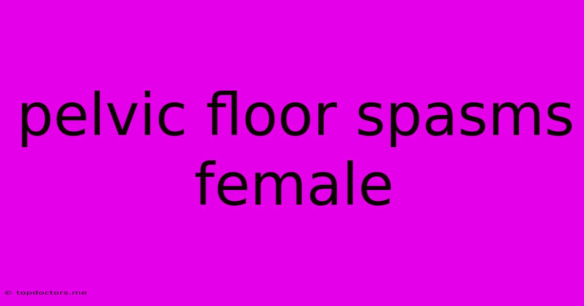 Pelvic Floor Spasms Female