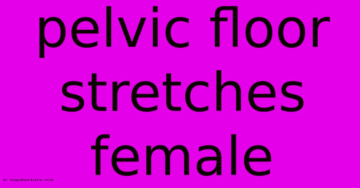 Pelvic Floor Stretches Female