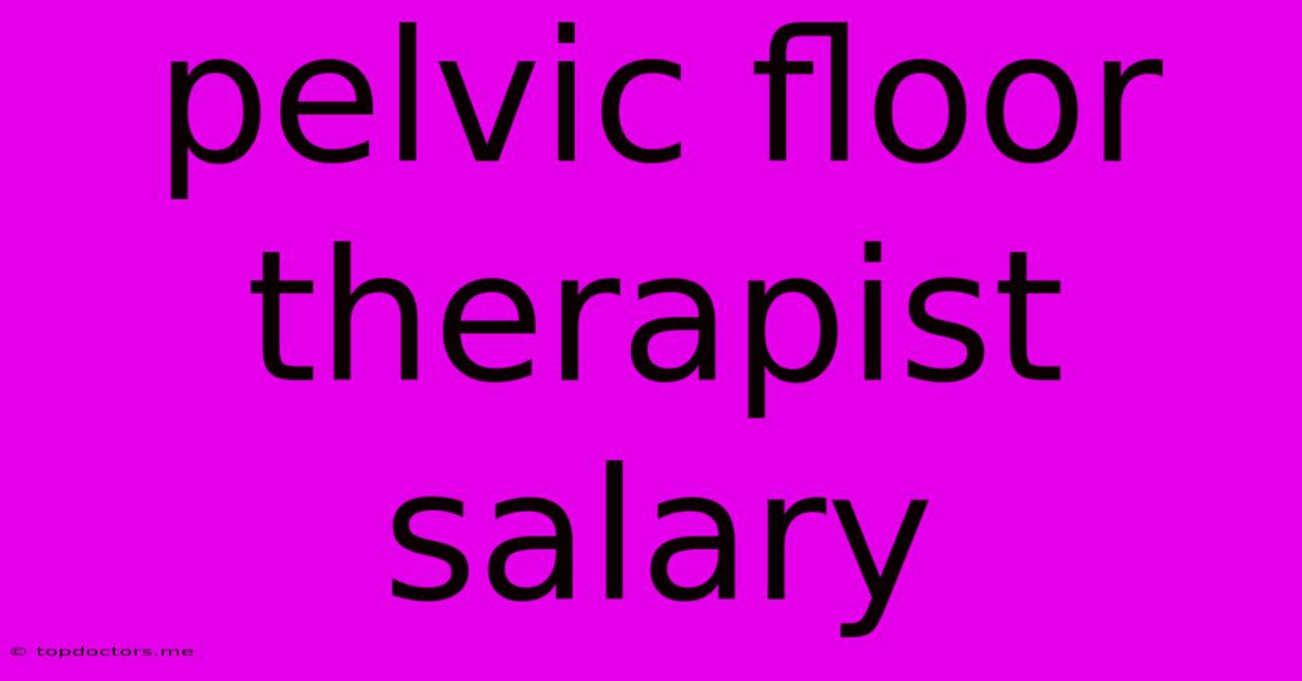 Pelvic Floor Therapist Salary