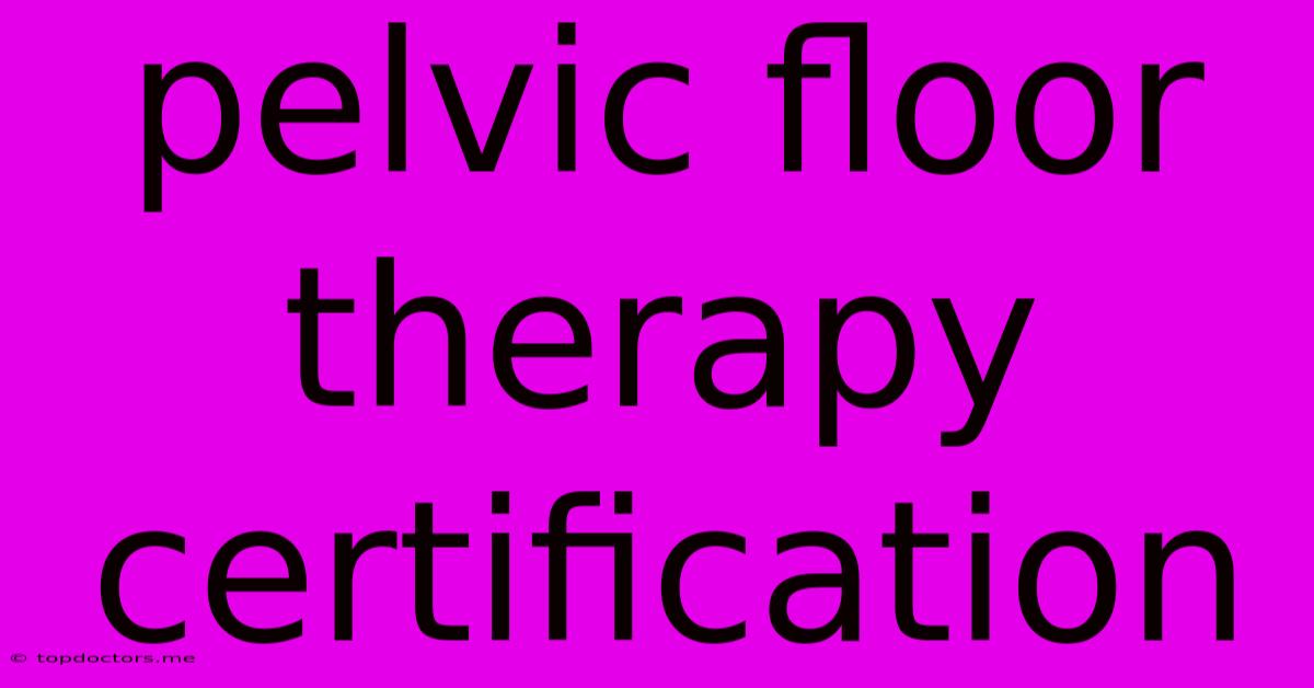 Pelvic Floor Therapy Certification Pelvic Floor Therapy Certification