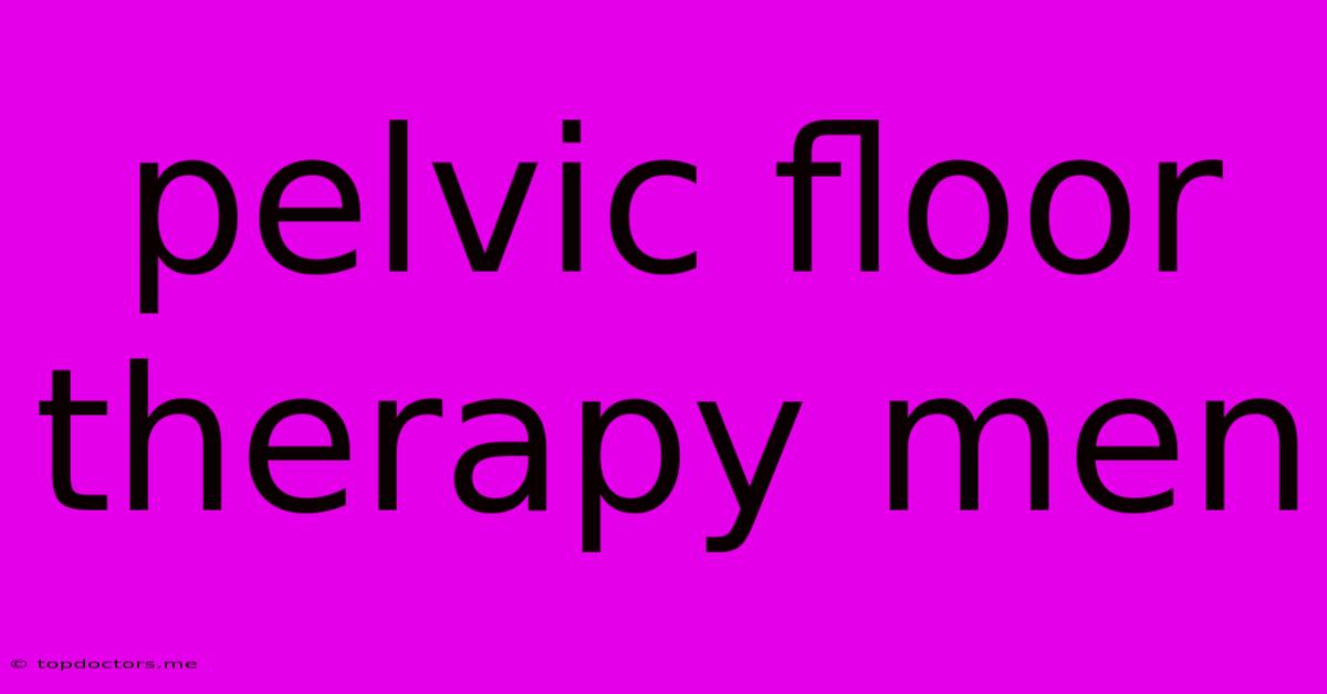 Pelvic Floor Therapy Men