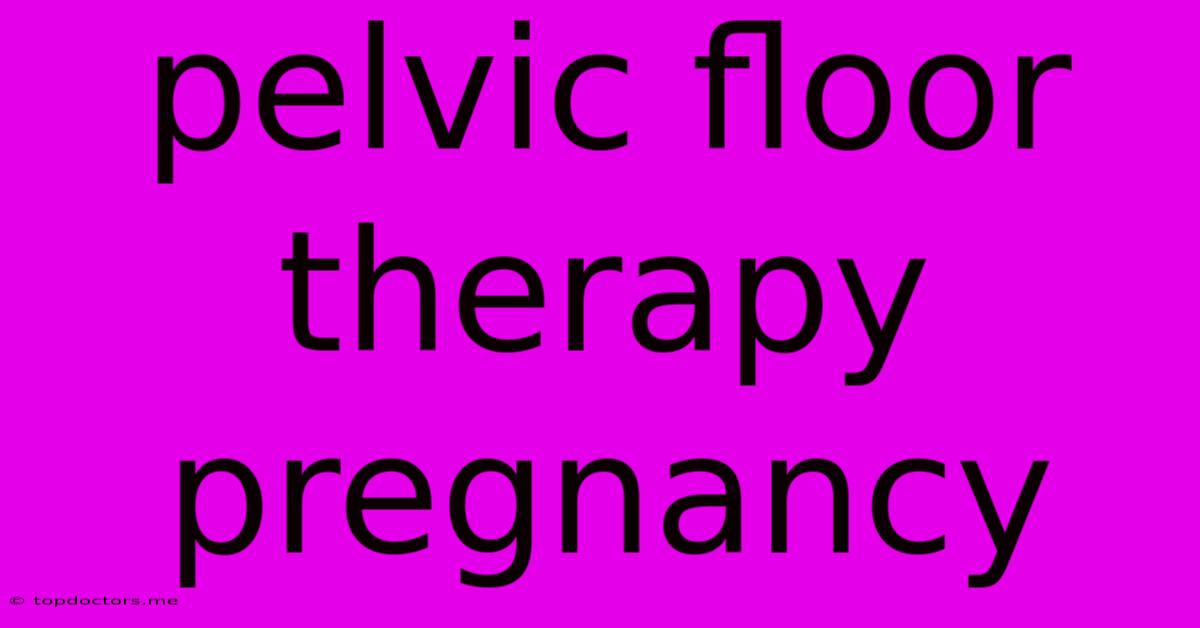 Pelvic Floor Therapy Pregnancy
