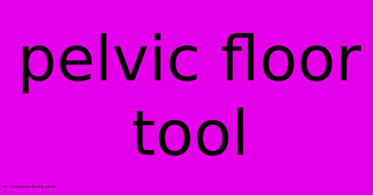 Pelvic Floor Tool Pelvic Floor Tool