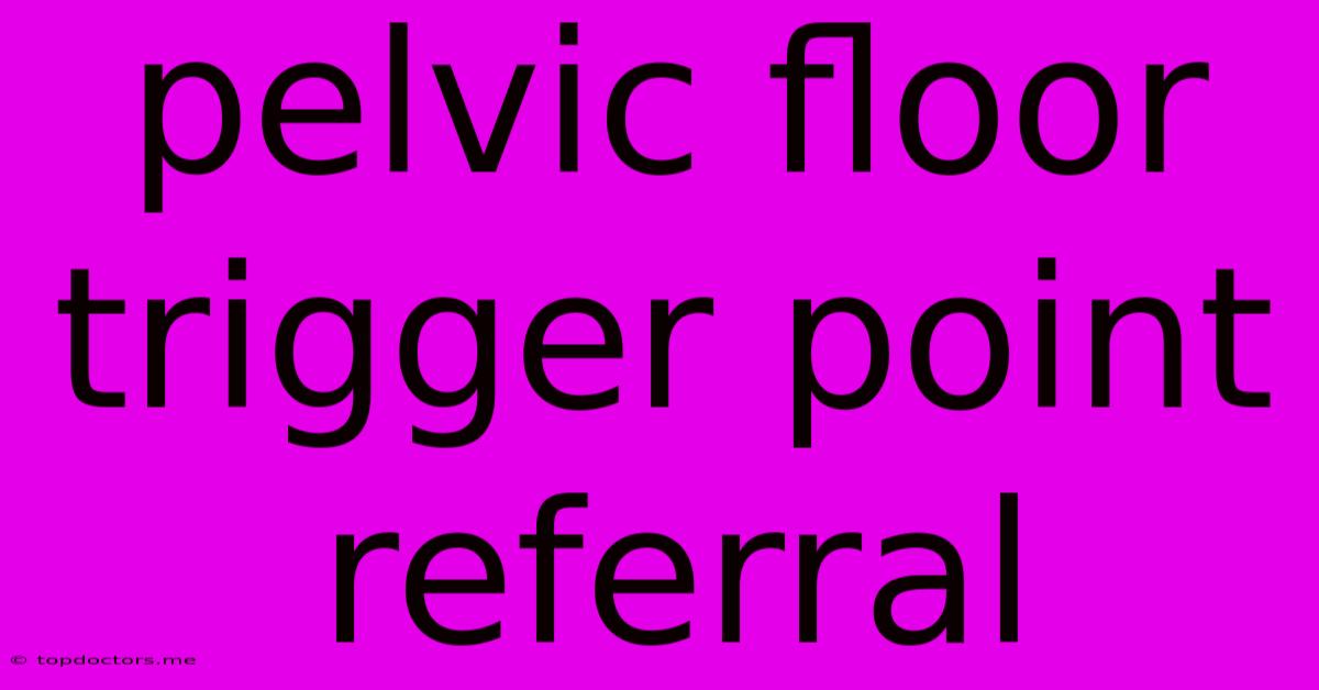 Pelvic Floor Trigger Point Referral Pelvic Floor Trigger Point Referral