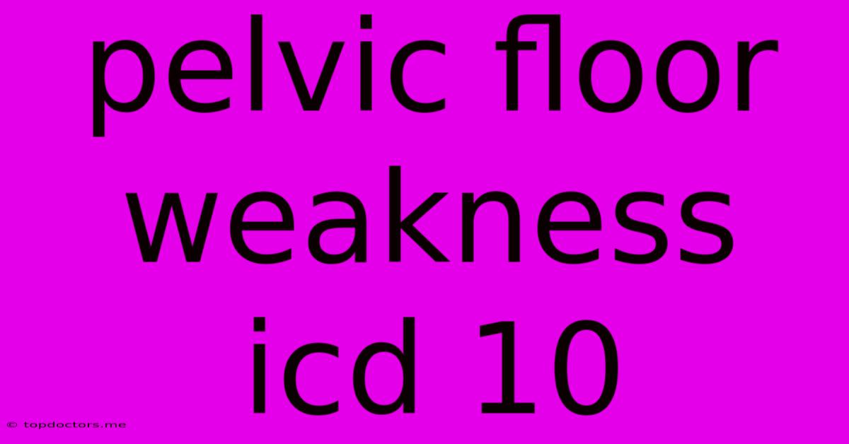 Pelvic Floor Weakness Icd 10