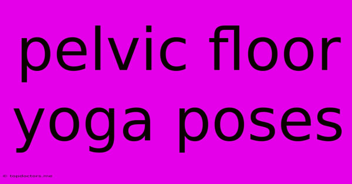 Pelvic Floor Yoga Poses