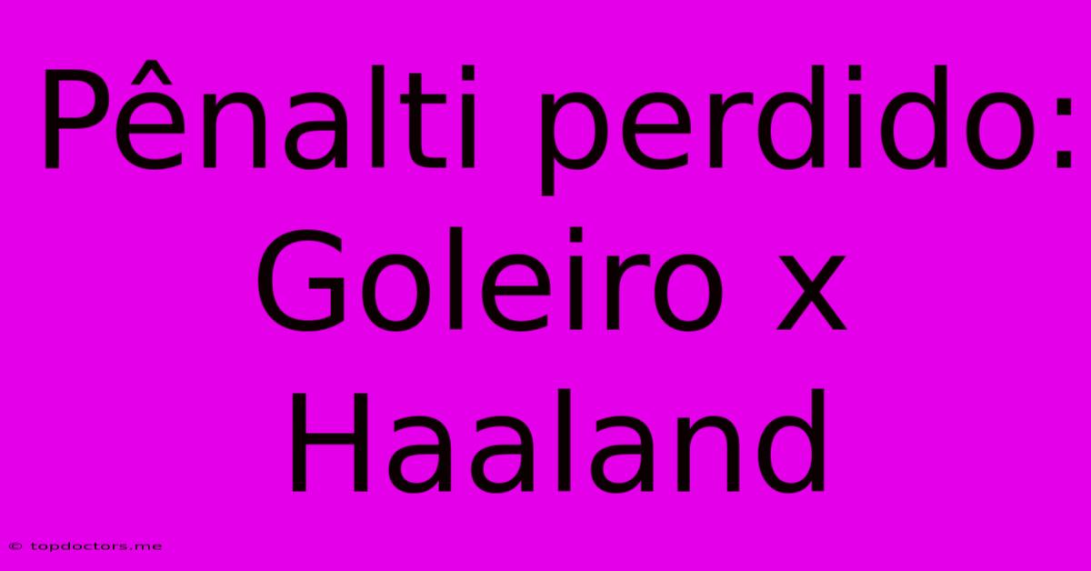 Pênalti Perdido: Goleiro X Haaland Pênalti Perdido: Goleiro X Haaland