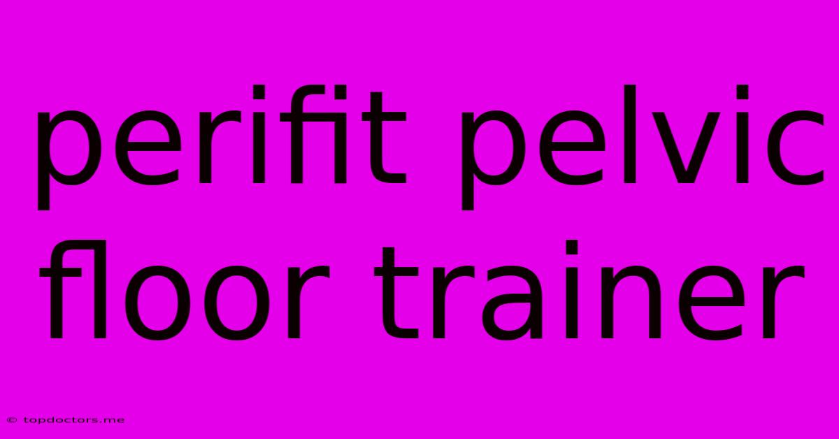 Perifit Pelvic Floor Trainer Perifit Pelvic Floor Trainer