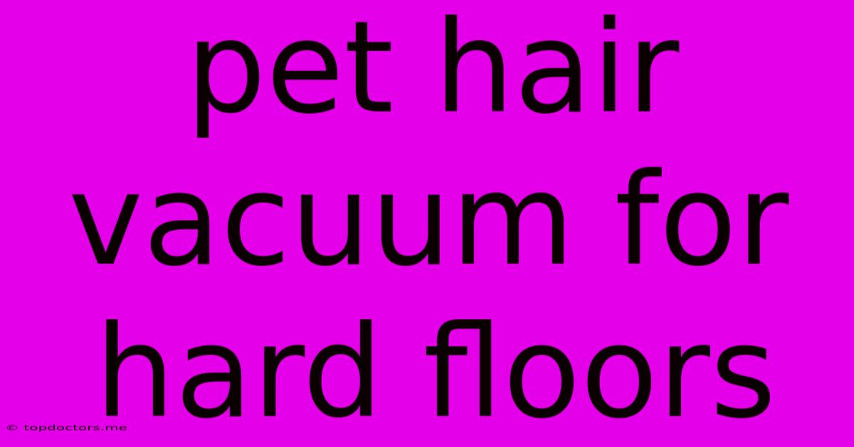 Pet Hair Vacuum For Hard Floors