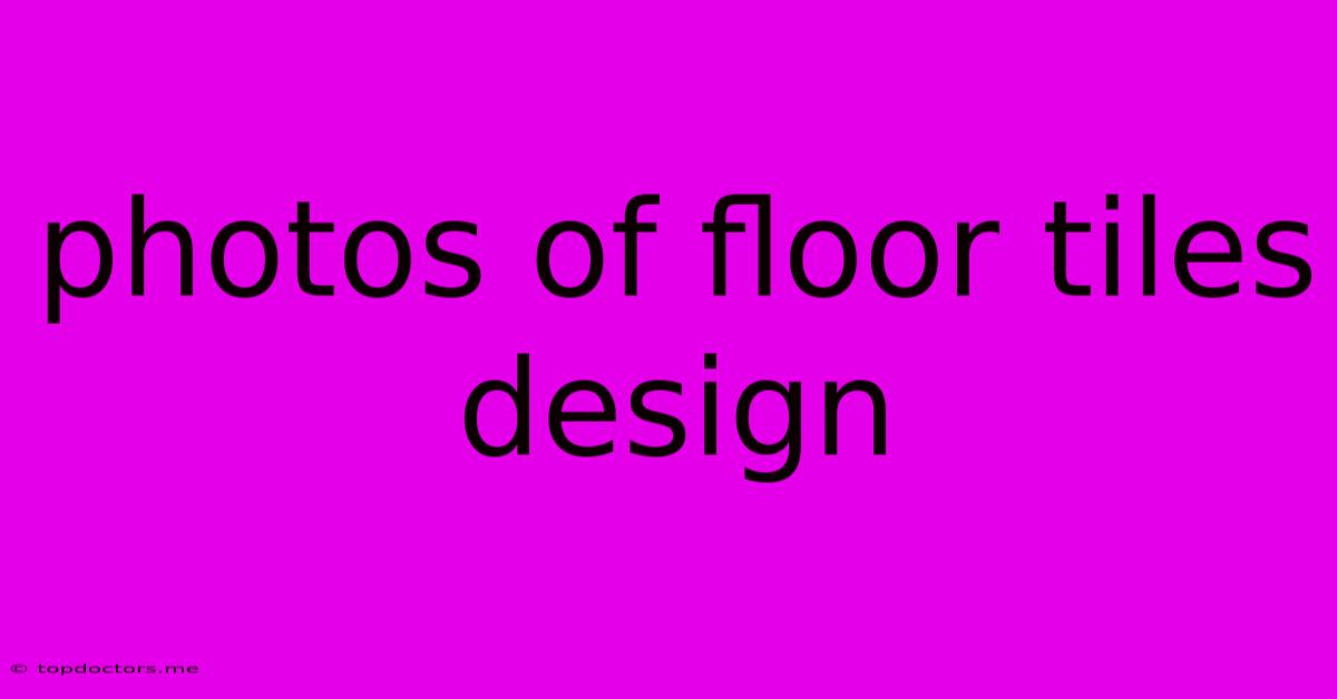 Photos Of Floor Tiles Design