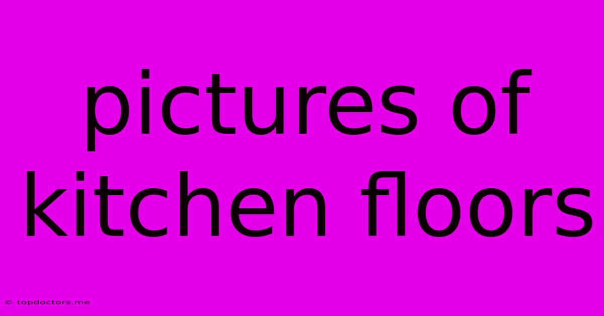 Pictures Of Kitchen Floors Pictures Of Kitchen Floors