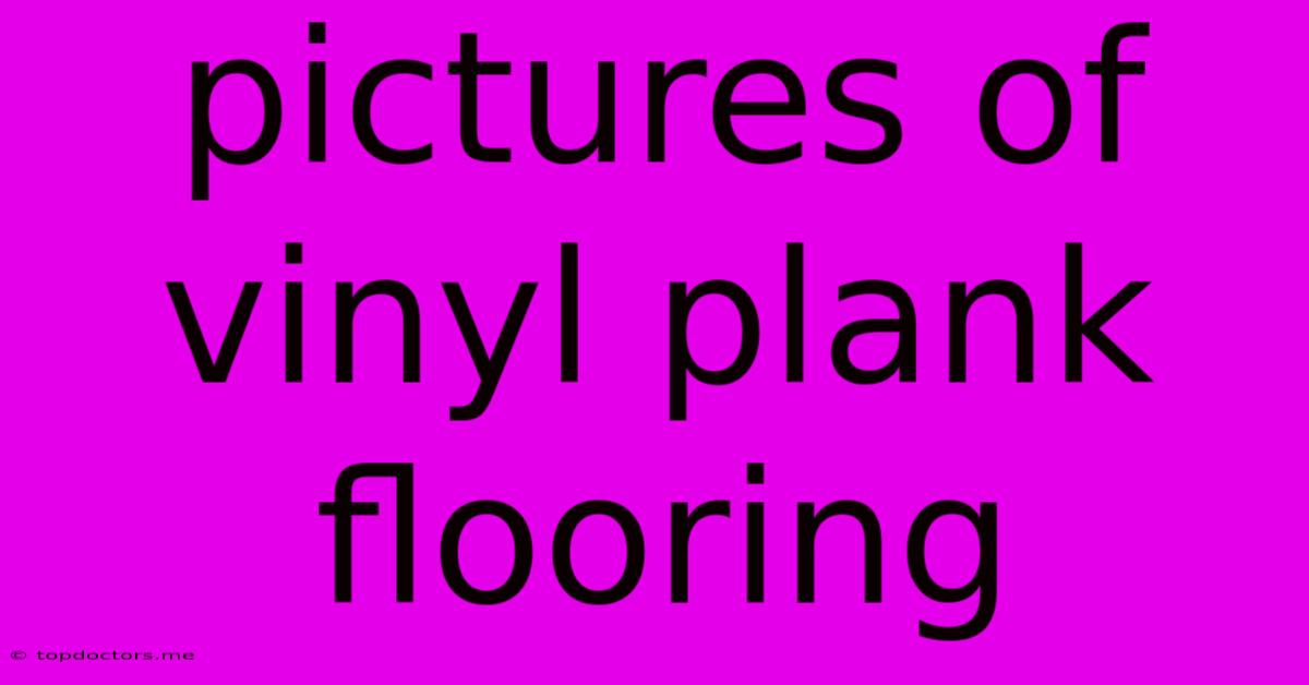 Pictures Of Vinyl Plank Flooring Pictures Of Vinyl Plank Flooring