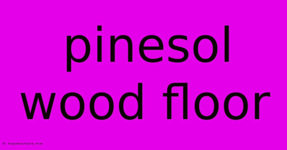 Pinesol Wood Floor Pinesol Wood Floor