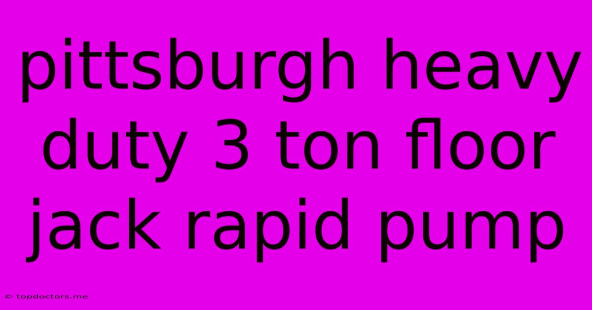 Pittsburgh Heavy Duty 3 Ton Floor Jack Rapid Pump Pittsburgh Heavy Duty 3 Ton Floor Jack Rapid Pump