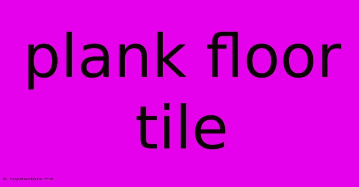 Plank Floor Tile Plank Floor Tile