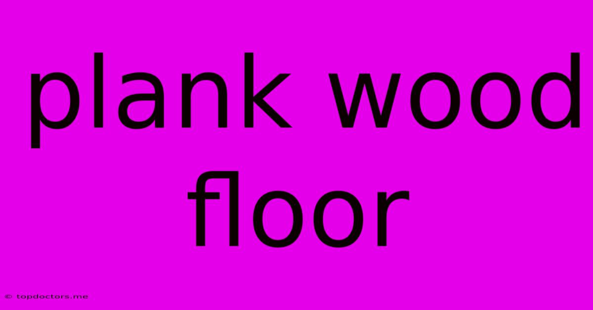 Plank Wood Floor Plank Wood Floor