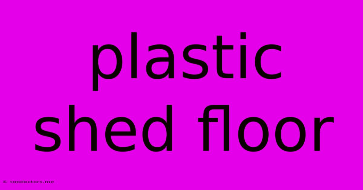Plastic Shed Floor Plastic Shed Floor