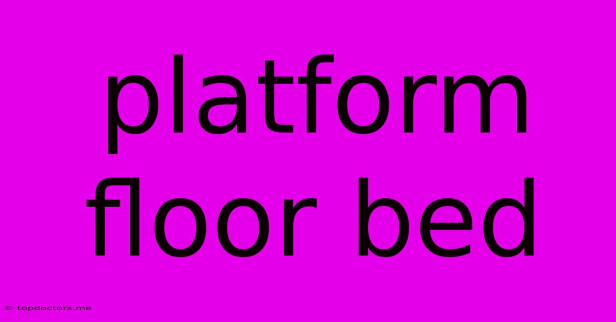 Platform Floor Bed Platform Floor Bed