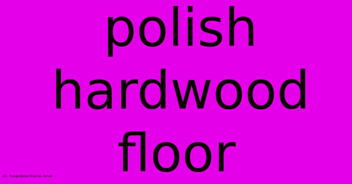 Polish Hardwood Floor