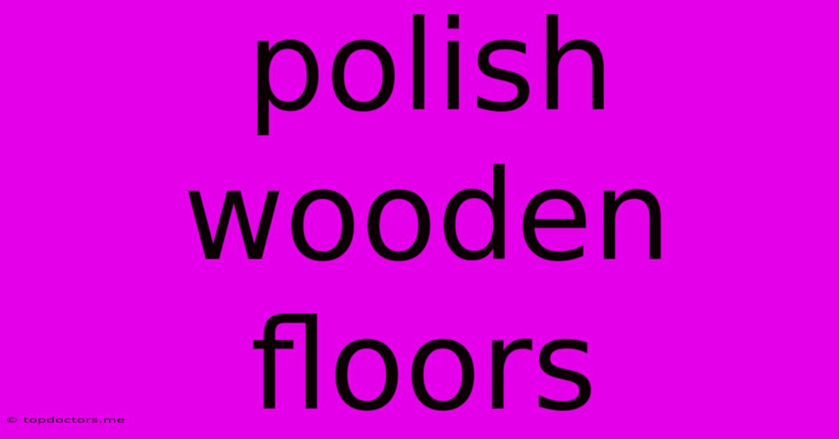 Polish Wooden Floors Polish Wooden Floors