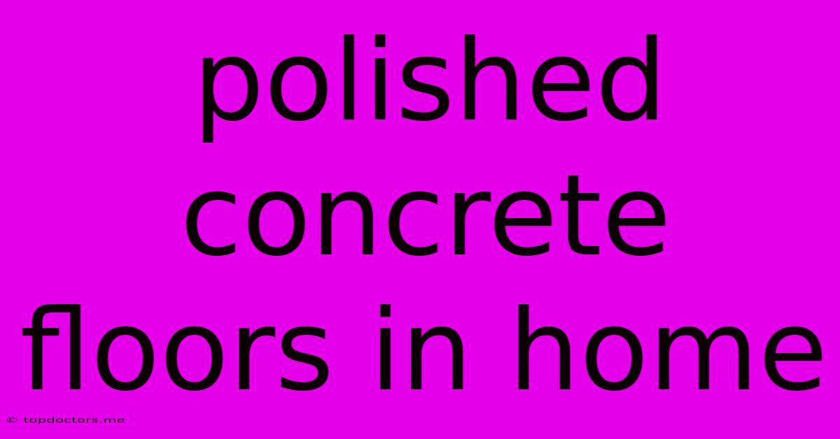 Polished Concrete Floors In Home Polished Concrete Floors In Home