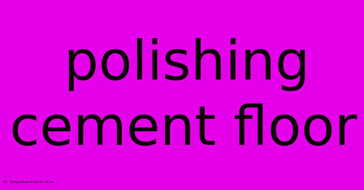 Polishing Cement Floor Polishing Cement Floor