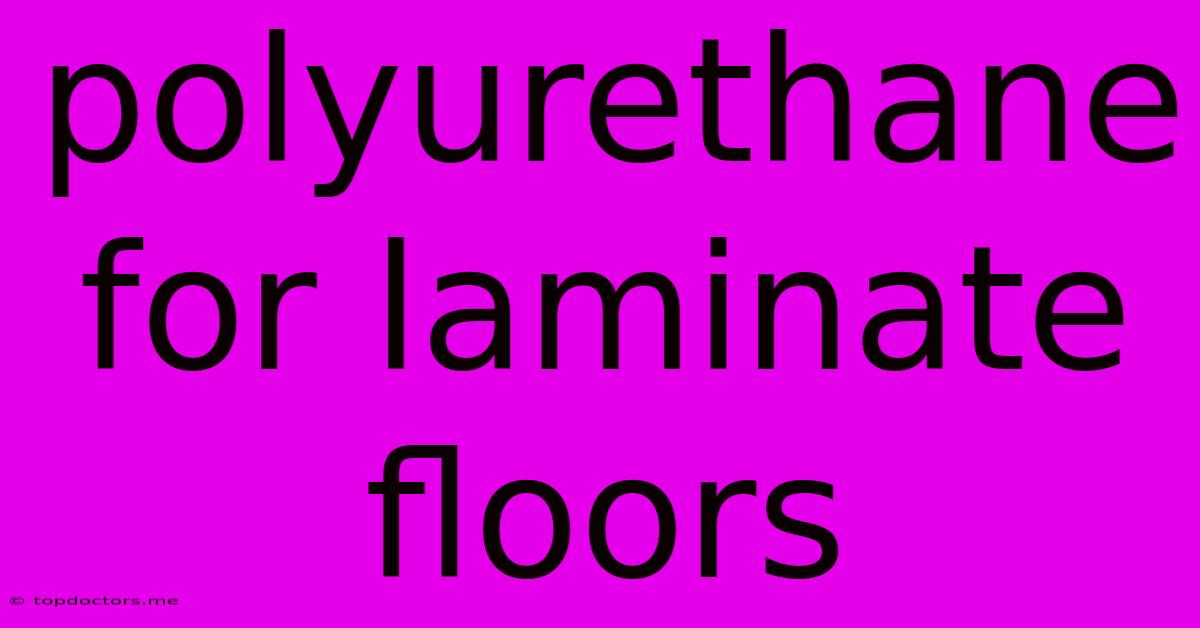 Polyurethane For Laminate Floors