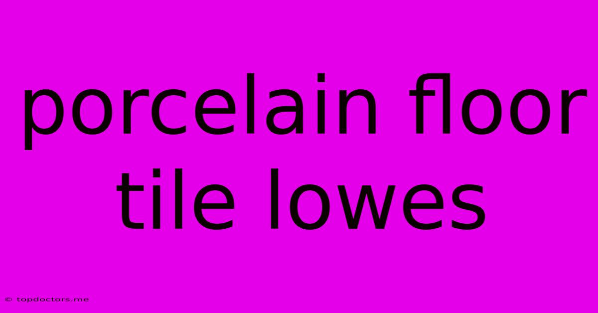 Porcelain Floor Tile Lowes Porcelain Floor Tile Lowes
