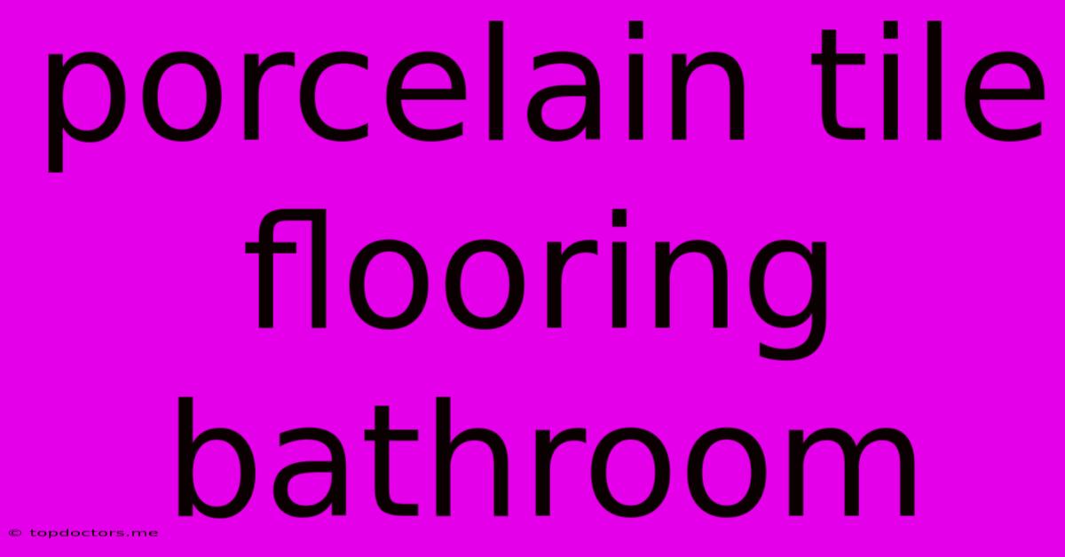 Porcelain Tile Flooring Bathroom Porcelain Tile Flooring Bathroom