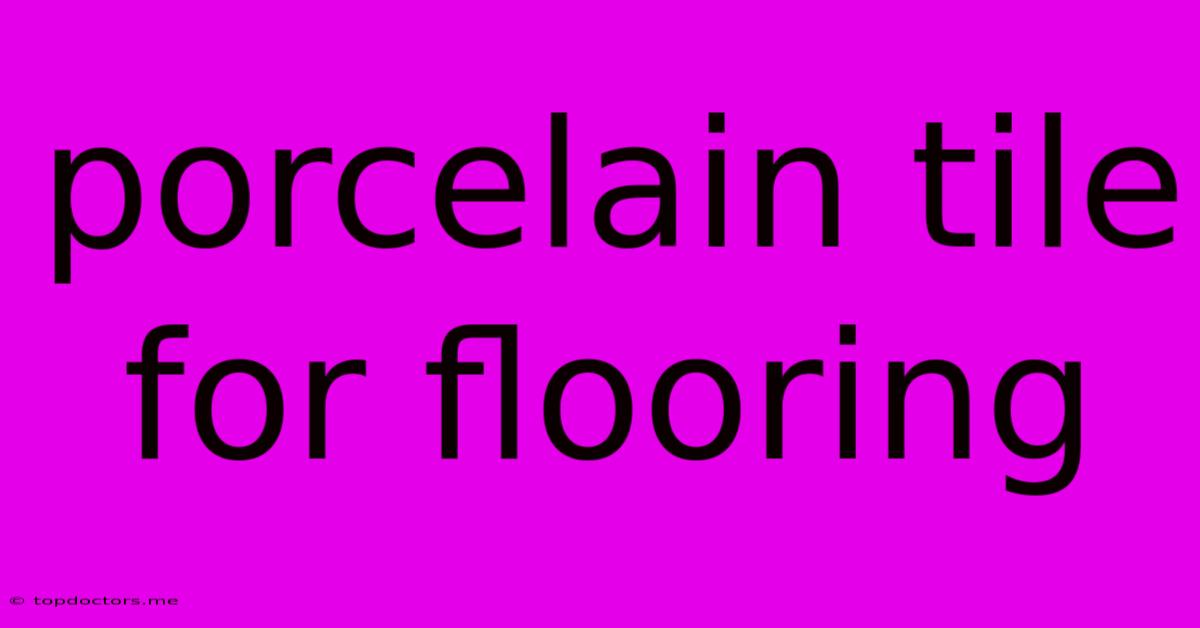 Porcelain Tile For Flooring