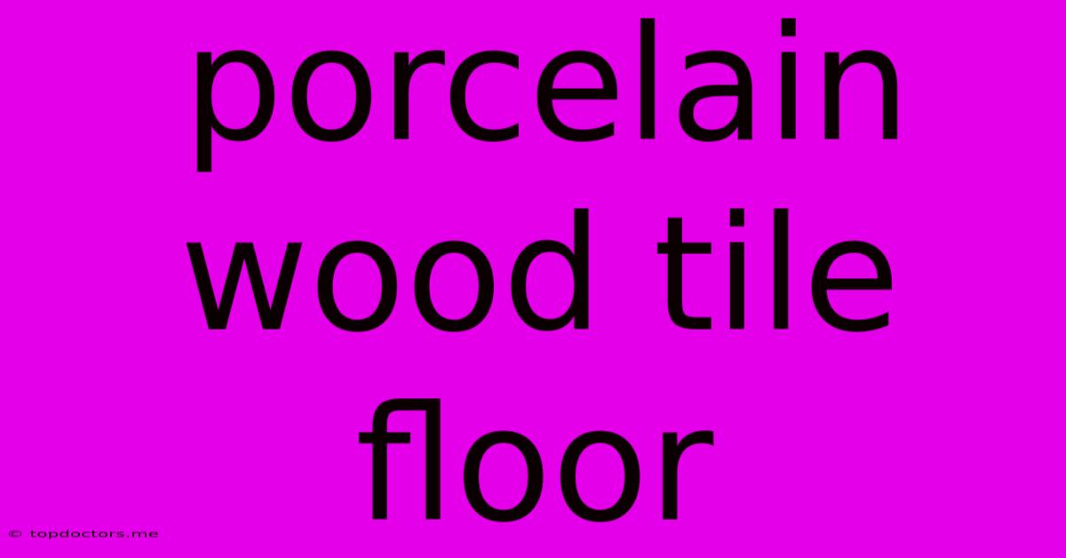 Porcelain Wood Tile Floor
