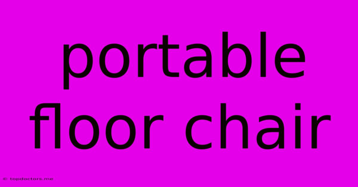 Portable Floor Chair Portable Floor Chair