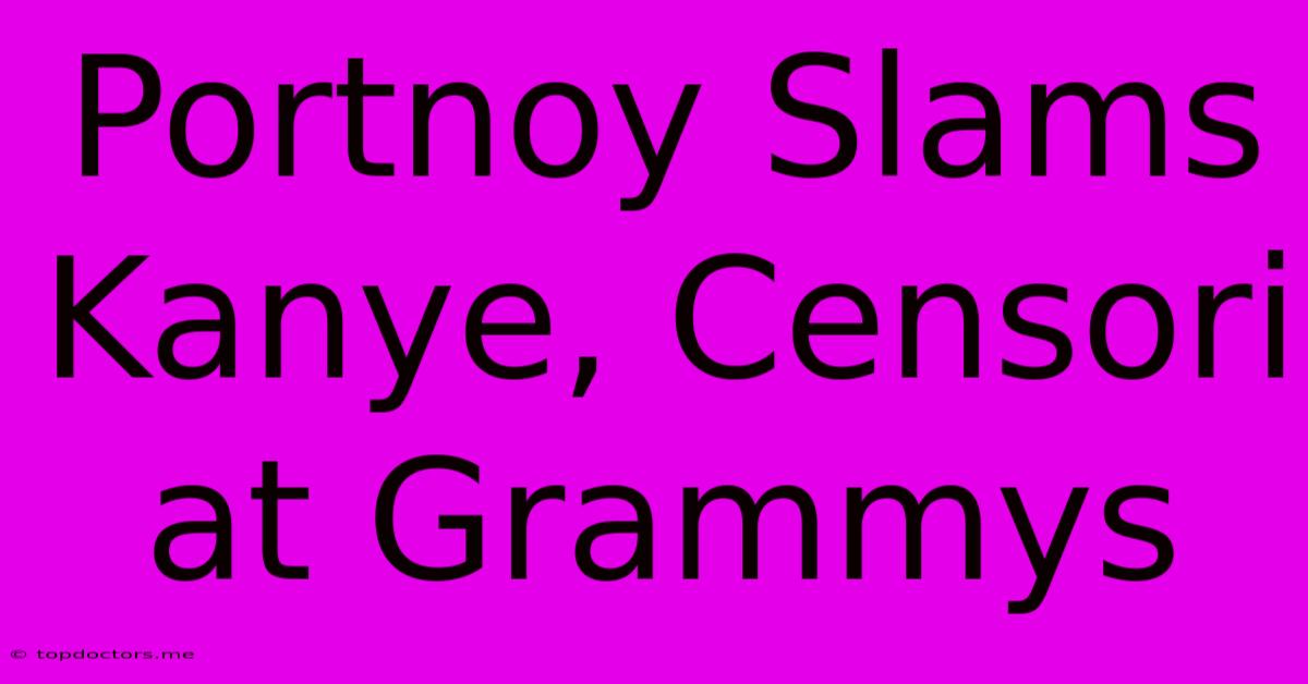 Portnoy Slams Kanye, Censori At Grammys Portnoy Slams Kanye, Censori At Grammys
